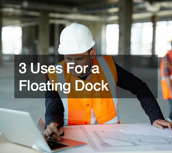 3 Uses For a Floating Dock