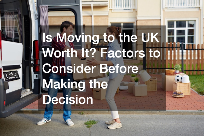 Is Moving to the UK Worth It? Factors to Consider Before Making the Decision